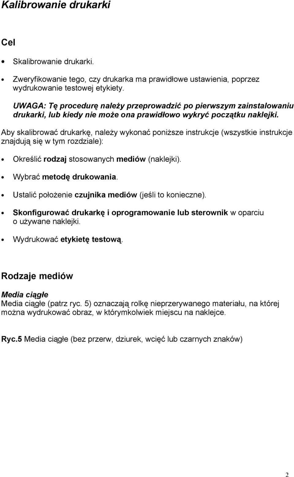 Aby skalibrować drukarkę, należy wykonać poniższe instrukcje (wszystkie instrukcje znajdują się w tym rozdziale): Określić rodzaj stosowanych mediów (naklejki). Wybrać metodę drukowania.