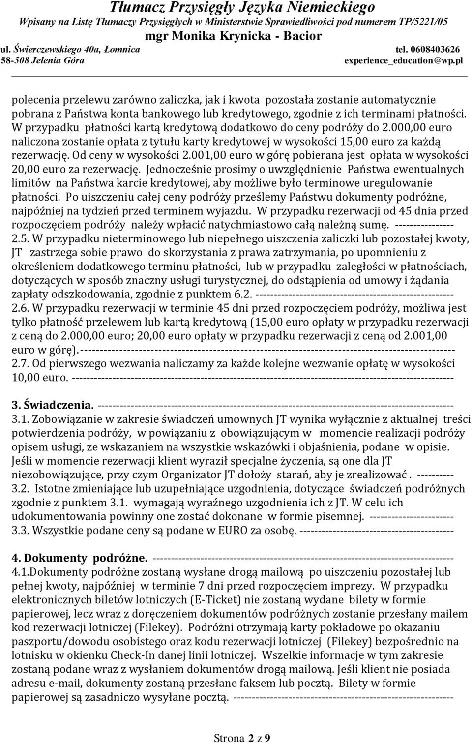 001,00 euro w górę pobierana jest opłata w wysokości 20,00 euro za rezerwację.