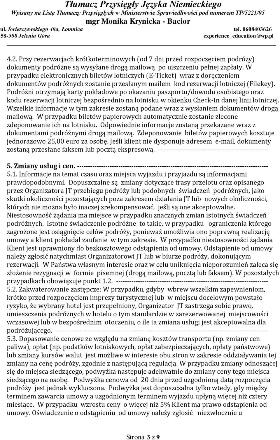 Podróżni otrzymają karty pokładowe po okazaniu paszportu/dowodu osobistego oraz kodu rezerwacji lotniczej bezpośrednio na lotnisku w okienku Check-In danej linii lotniczej.