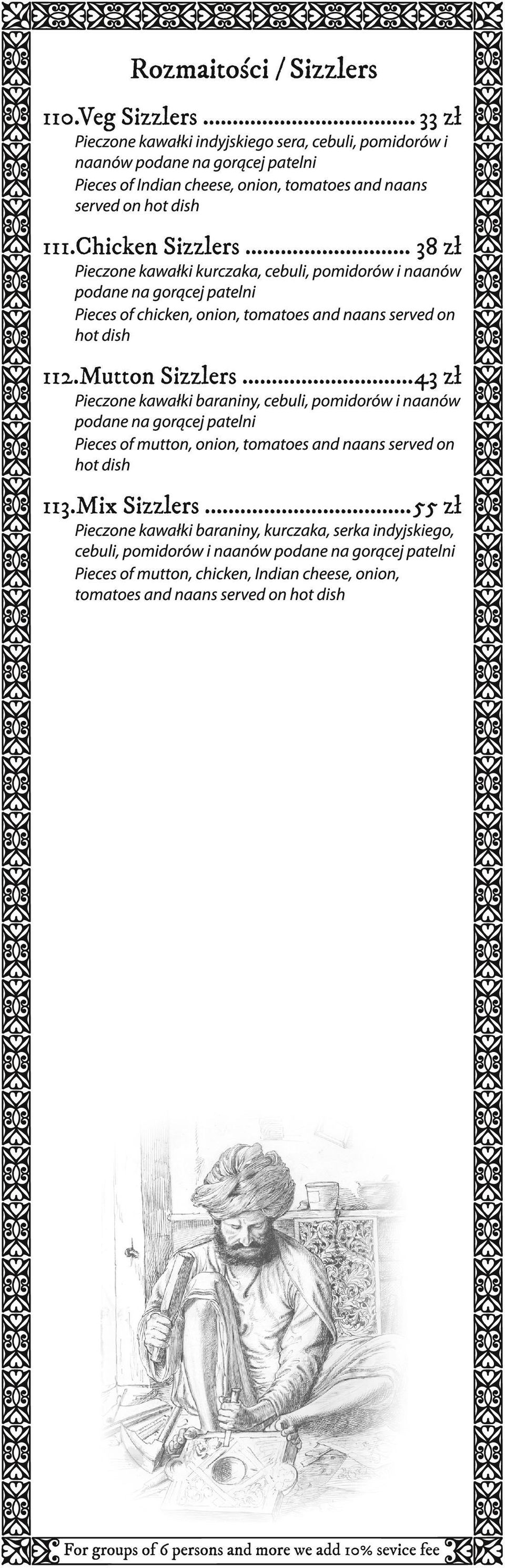 .. 38 zł Pieczone kawałki kurczaka, cebuli, pomidorów i naanów podane na gorącej patelni Pieces ofchicken, onion, tomatoes and naans served on hot dish 112.Mutton Sizzlers.