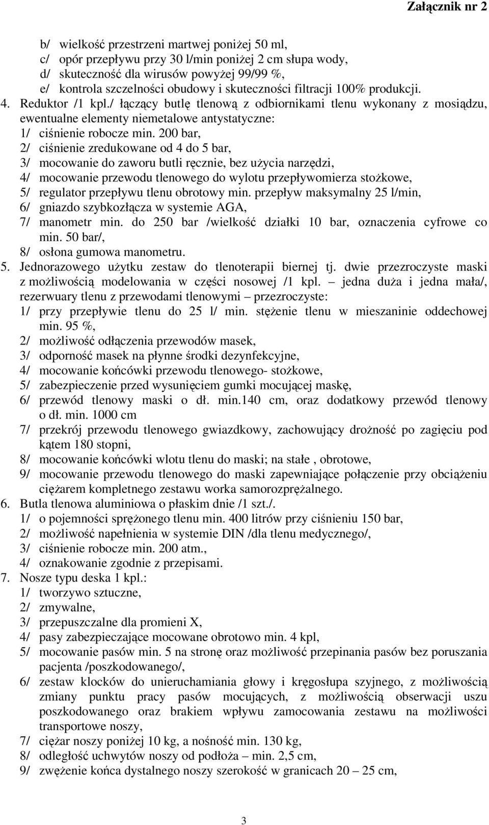 200 bar, 2/ ciśnienie zredukowane od 4 do 5 bar, 3/ mocowanie do zaworu butli ręcznie, bez użycia narzędzi, 4/ mocowanie przewodu tlenowego do wylotu przepływomierza stożkowe, 5/ regulator przepływu