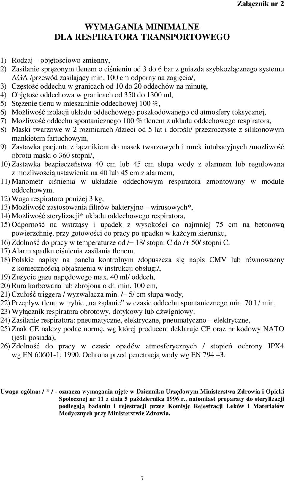 %, 6) Możliwość izolacji układu oddechowego poszkodowanego od atmosfery toksycznej, 7) Możliwość oddechu spontanicznego 100 % tlenem z układu oddechowego respiratora, 8) Maski twarzowe w 2 rozmiarach