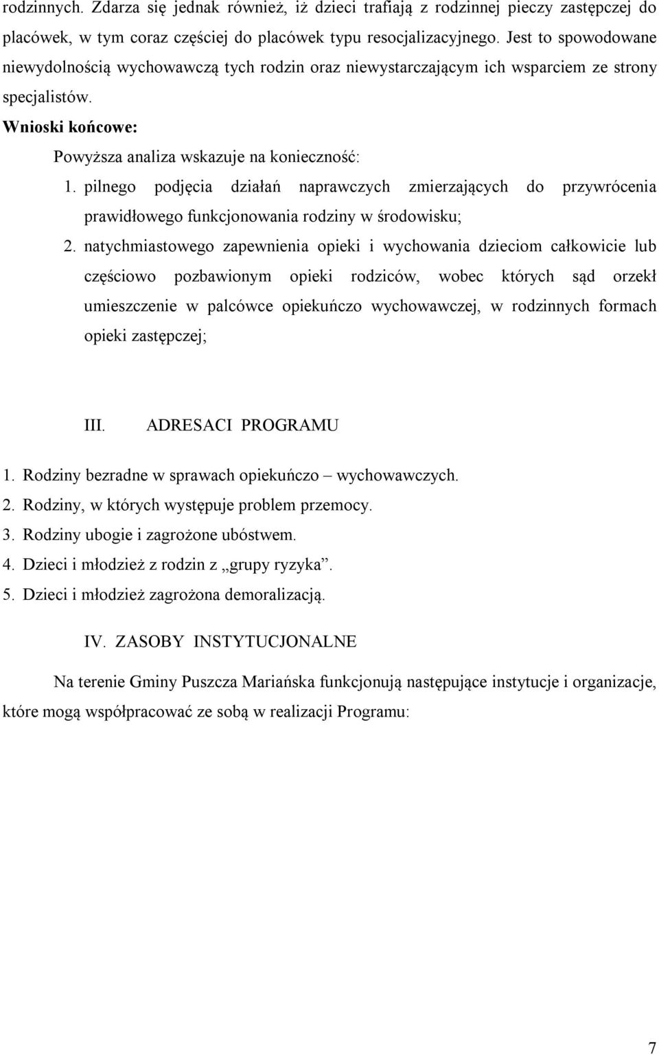 pilnego podjęcia działań naprawczych zmierzających do przywrócenia prawidłowego funkcjonowania rodziny w środowisku; 2.