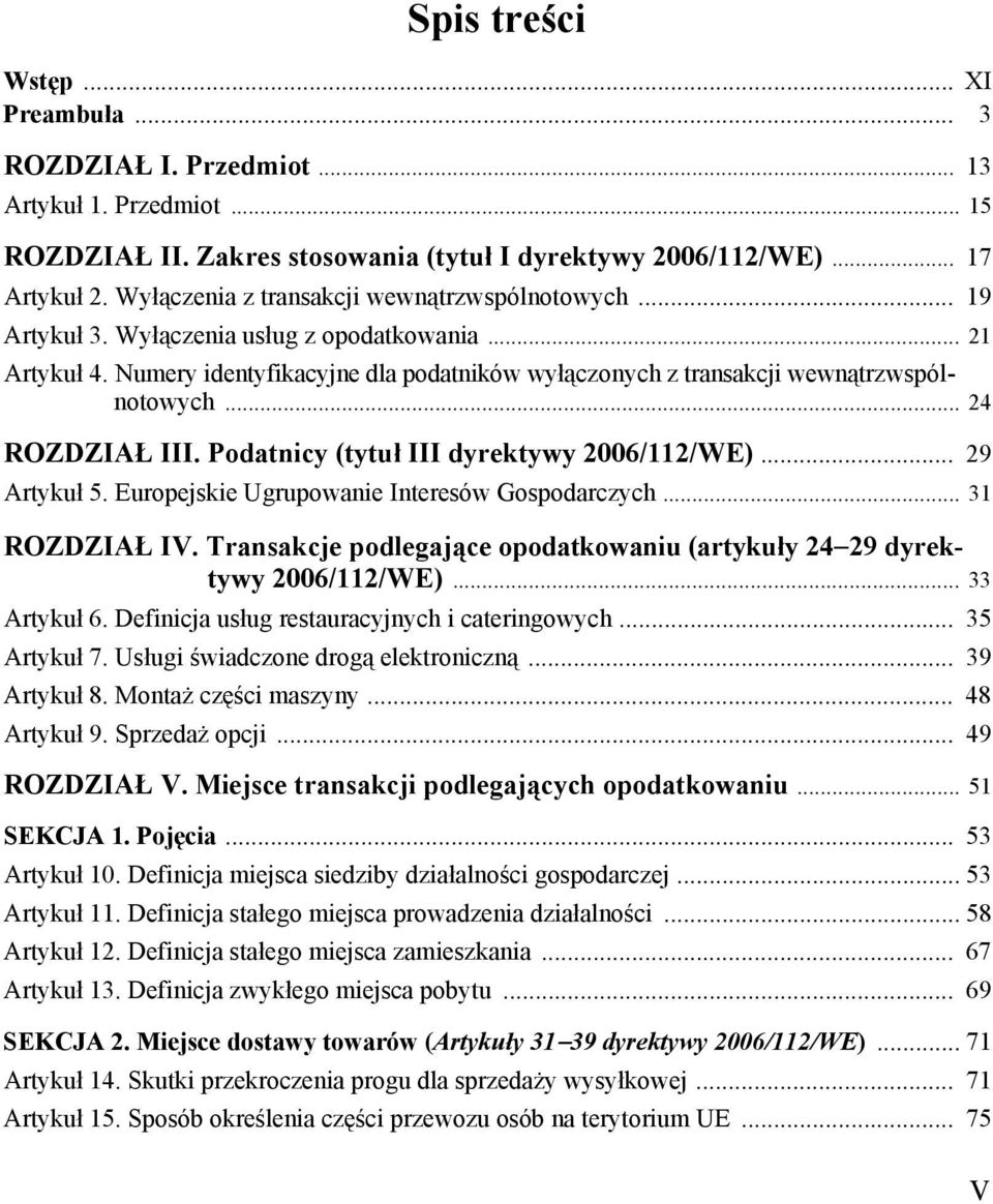 .. 24 ROZDZIAŁ III. Podatnicy (tytuł III dyrektywy 2006/112/WE)... 29 Artykuł 5. Europejskie Ugrupowanie Interesów Gospodarczych... 31 ROZDZIAŁ IV.