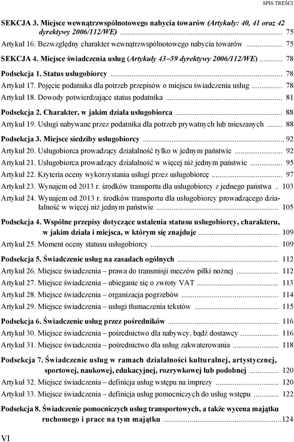 .. 78 Artykuł 18. Dowody potwierdzające status podatnika... 81 Podsekcja 2. Charakter, w jakim działa usługobiorca... 88 Artykuł 19.