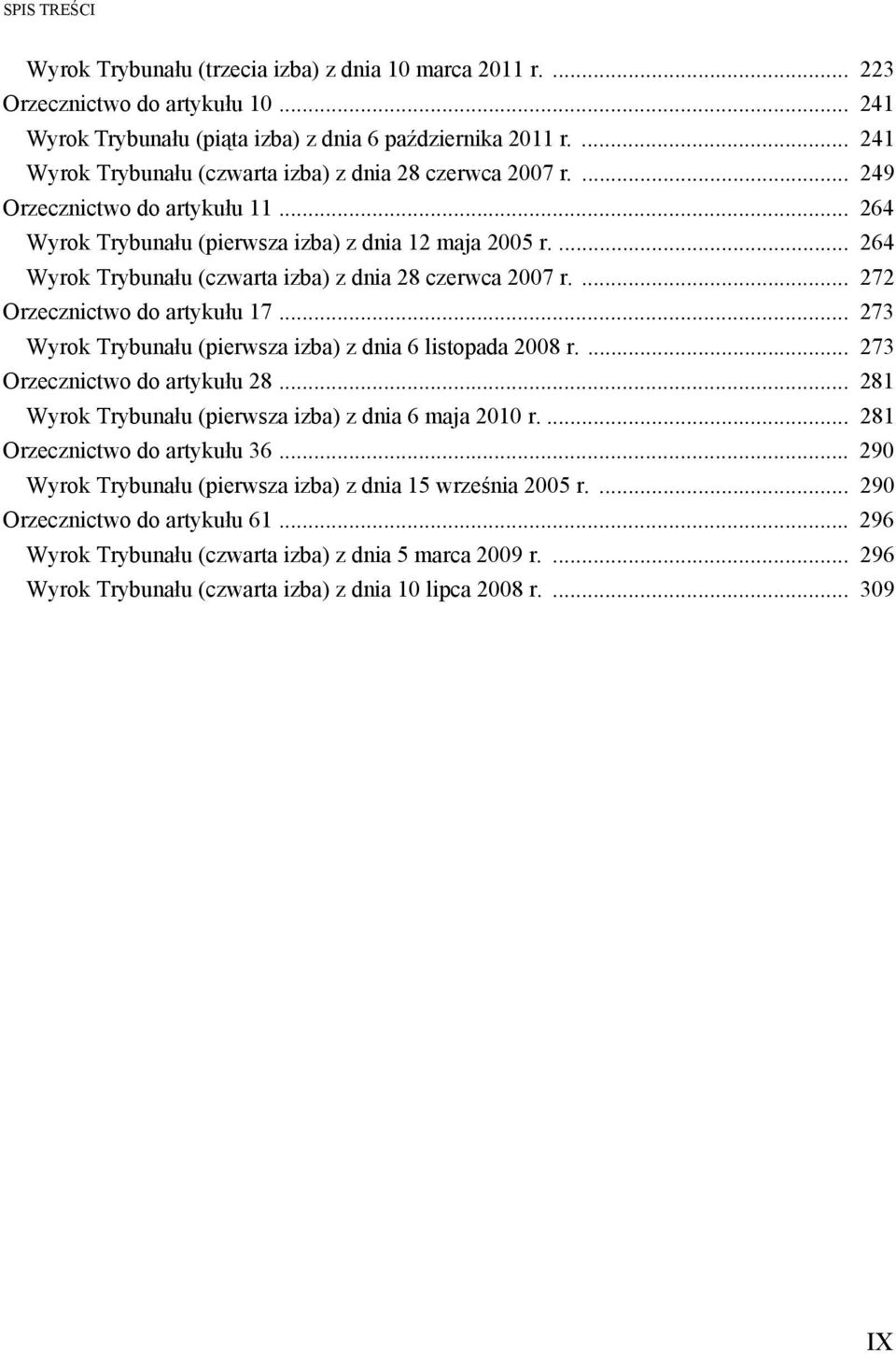 ... 264 Wyrok Trybunału (czwarta izba) z dnia 28 czerwca 2007 r.... 272 Orzecznictwo do artykułu 17... 273 Wyrok Trybunału (pierwsza izba) z dnia 6 listopada 2008 r.... 273 Orzecznictwo do artykułu 28.