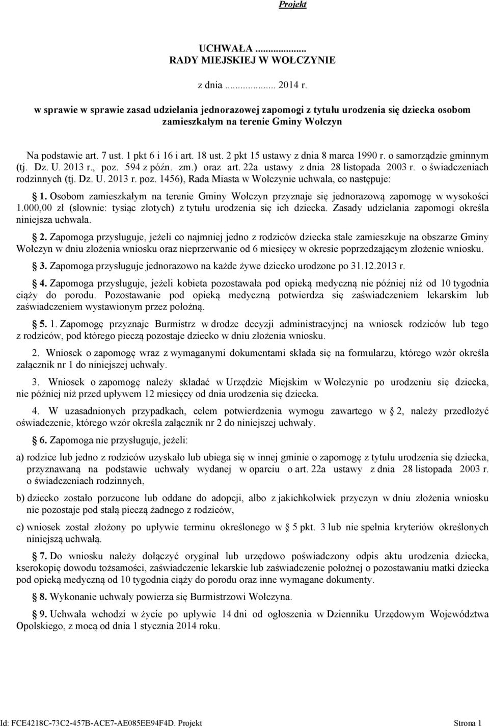 2 pkt 15 ustawy z dnia 8 marca 1990 r. o samorządzie gminnym (tj. Dz. U. 2013 r., poz. 594 z późn. zm.) oraz art. 22a ustawy z dnia 28 listopada 2003 r. o świadczeniach rodzinnych (tj. Dz. U. 2013 r. poz. 1456), Rada Miasta w Wołczynie uchwala, co następuje: 1.