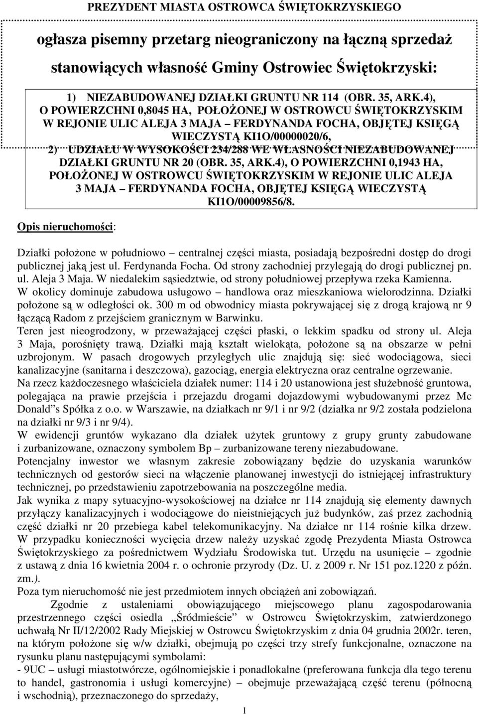 4), O POWIERZCHNI 0,8045 HA, POŁOŻONEJ W OSTROWCU ŚWIĘTOKRZYSKIM W REJONIE ULIC ALEJA 3 MAJA FERDYNANDA FOCHA, OBJĘTEJ KSIĘGĄ WIECZYSTĄ KI1O/00000020/6, 2) UDZIAŁU W WYSOKOŚCI 234/288 WE WŁASNOŚCI