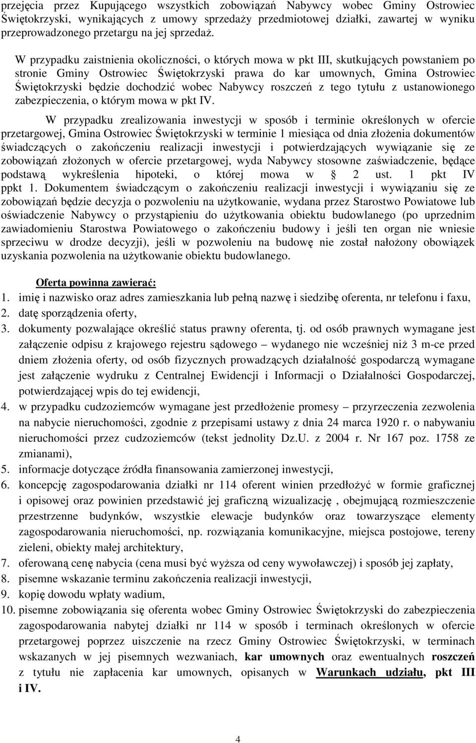 W przypadku zaistnienia okoliczności, o których mowa w pkt III, skutkujących powstaniem po stronie Gminy Ostrowiec Świętokrzyski prawa do kar umownych, Gmina Ostrowiec Świętokrzyski będzie dochodzić