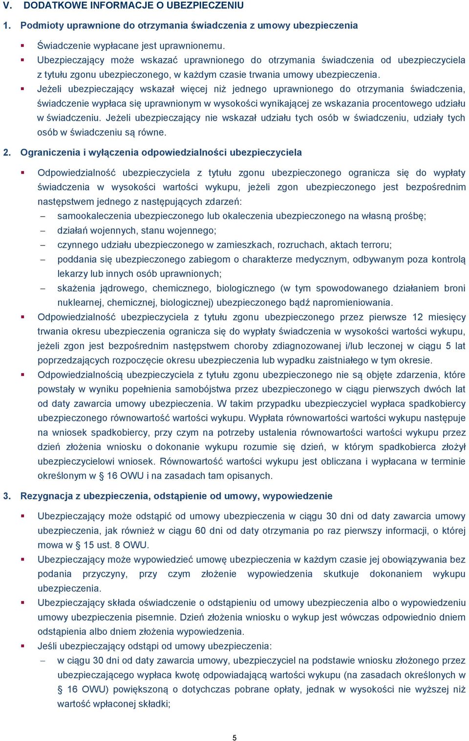 Jeżeli ubezpieczający wskazał więcej niż jednego uprawnionego do otrzymania świadczenia, świadczenie wypłaca się uprawnionym w wysokości wynikającej ze wskazania procentowego udziału w świadczeniu.