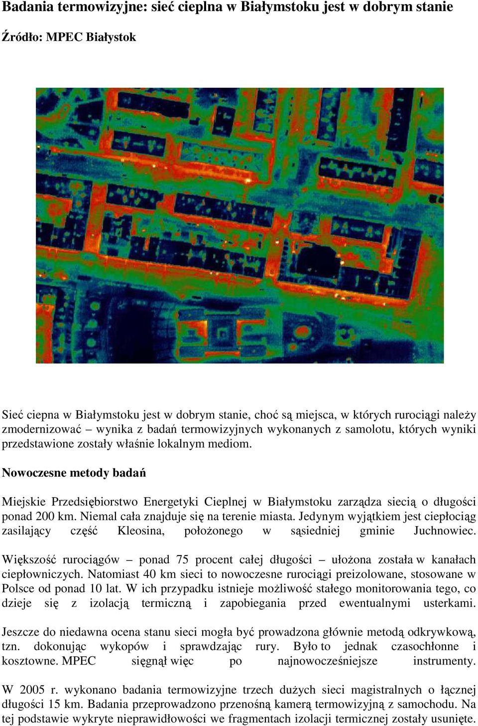 Nowoczesne metody badań Miejskie Przedsiębiorstwo Energetyki Cieplnej w Białymstoku zarządza siecią o długości ponad 200 km. Niemal cała znajduje się na terenie miasta.