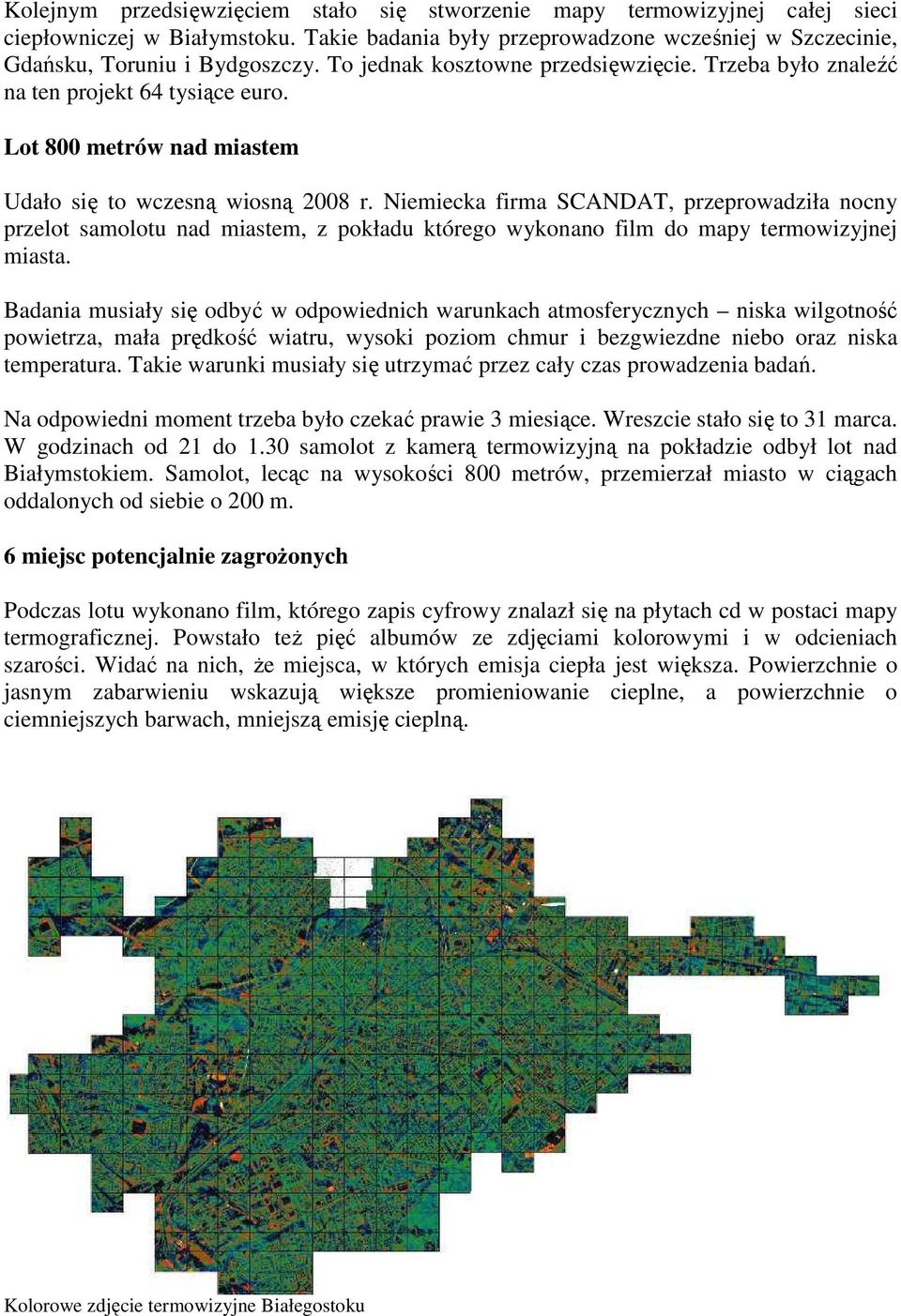 Niemiecka firma SCANDAT, przeprowadziła nocny przelot samolotu nad miastem, z pokładu którego wykonano film do mapy termowizyjnej miasta.