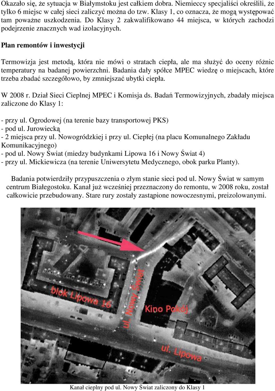 Plan remontów i inwestycji Termowizja jest metodą, która nie mówi o stratach ciepła, ale ma słuŝyć do oceny róŝnic temperatury na badanej powierzchni.