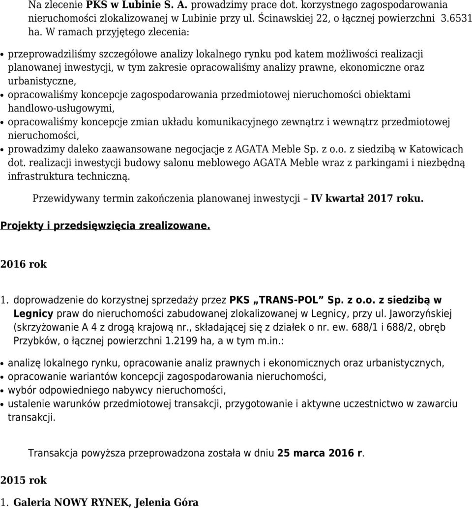 oraz urbanistyczne, opracowaliśmy koncepcje zagospodarowania przedmiotowej nieruchomości obiektami handlowo-usługowymi, opracowaliśmy koncepcje zmian układu komunikacyjnego zewnątrz i wewnątrz