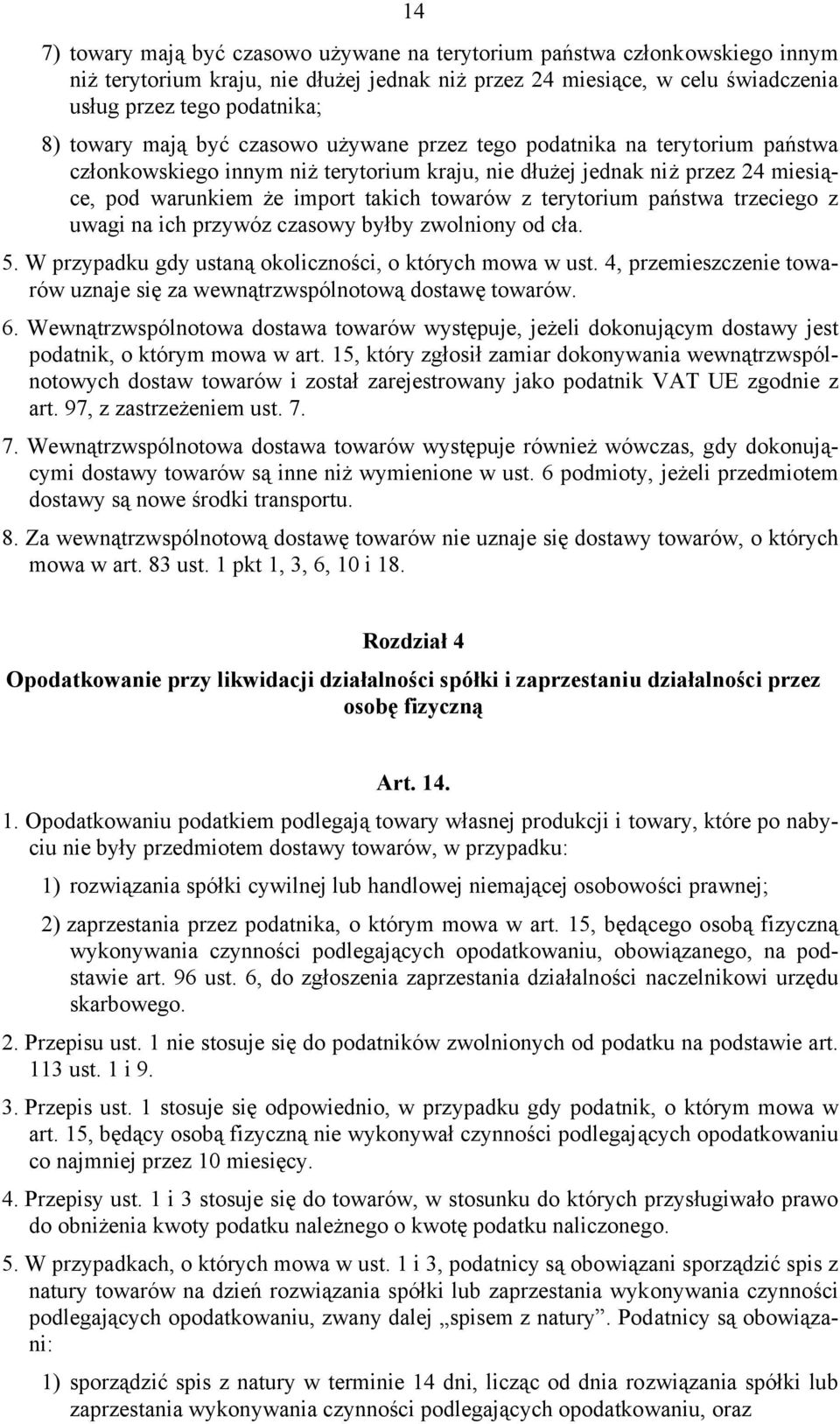 terytorium państwa trzeciego z uwagi na ich przywóz czasowy byłby zwolniony od cła. 5. W przypadku gdy ustaną okoliczności, o których mowa w ust.