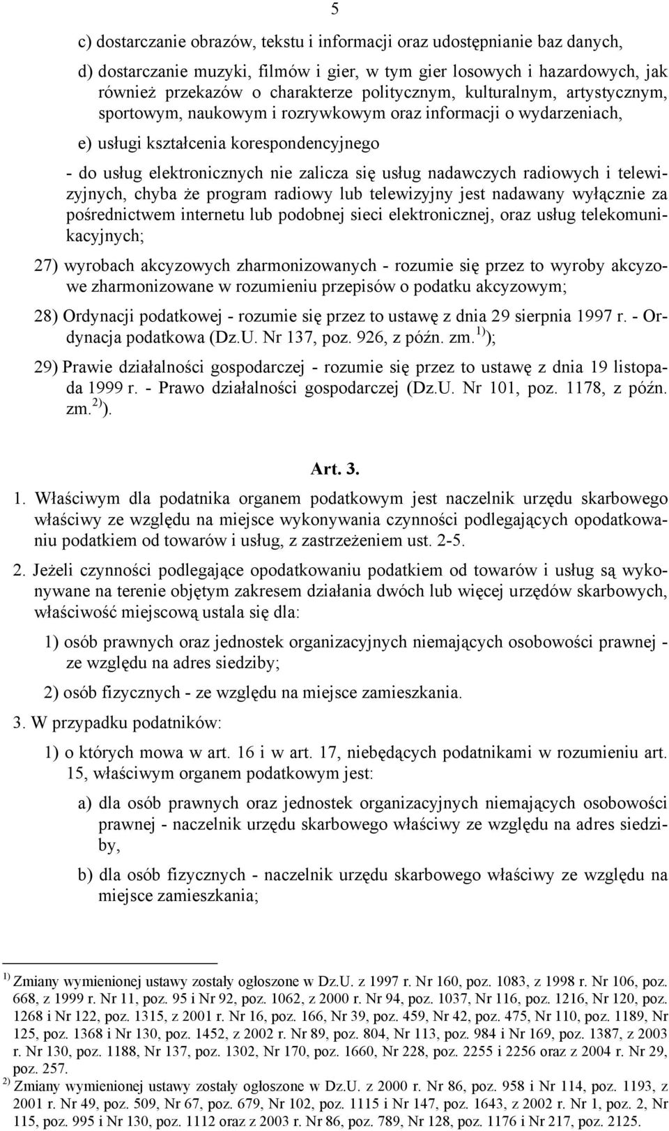 nadawczych radiowych i telewizyjnych, chyba że program radiowy lub telewizyjny jest nadawany wyłącznie za pośrednictwem internetu lub podobnej sieci elektronicznej, oraz usług telekomunikacyjnych;