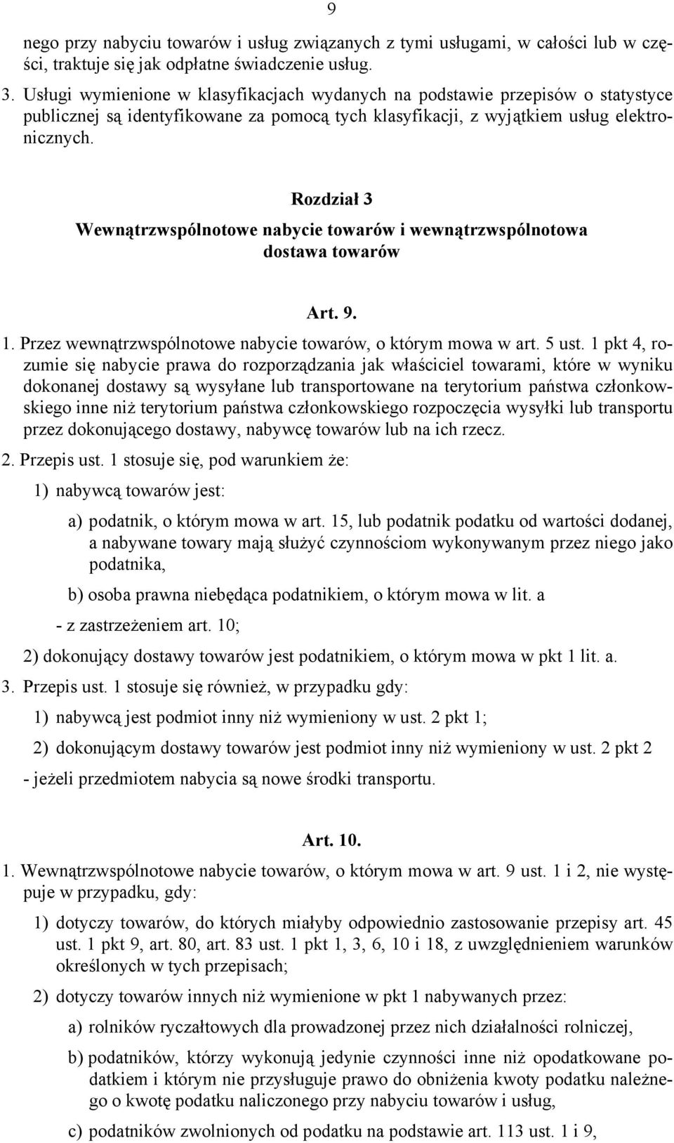 Rozdział 3 Wewnątrzwspólnotowe nabycie towarów i wewnątrzwspólnotowa dostawa towarów Art. 9. 1. Przez wewnątrzwspólnotowe nabycie towarów, o którym mowa w art. 5 ust.