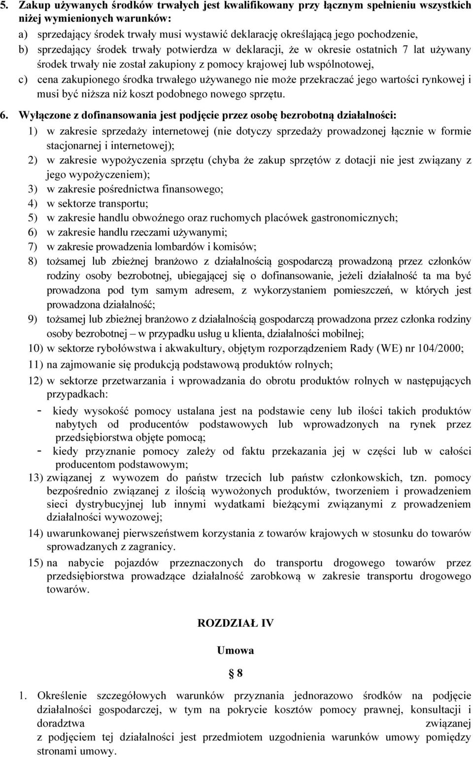 środka trwałego używanego nie może przekraczać jego wartości rynkowej i musi być niższa niż koszt podobnego nowego sprzętu. 6.