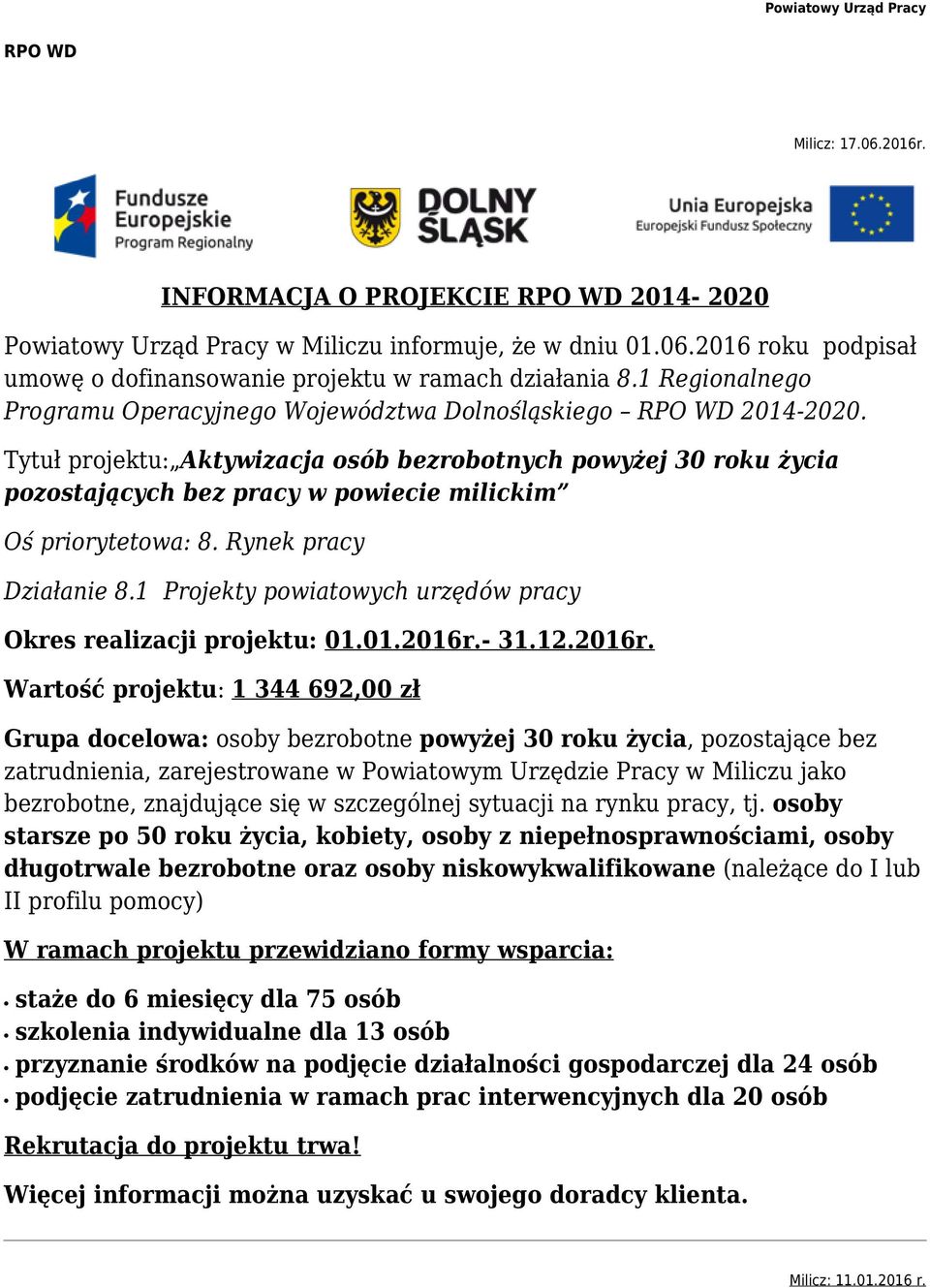 Tytuł projektu: Aktywizacja osób bezrobotnych powyżej 30 roku życia pozostających bez pracy w powiecie milickim Oś priorytetowa: 8. Rynek pracy Działanie 8.