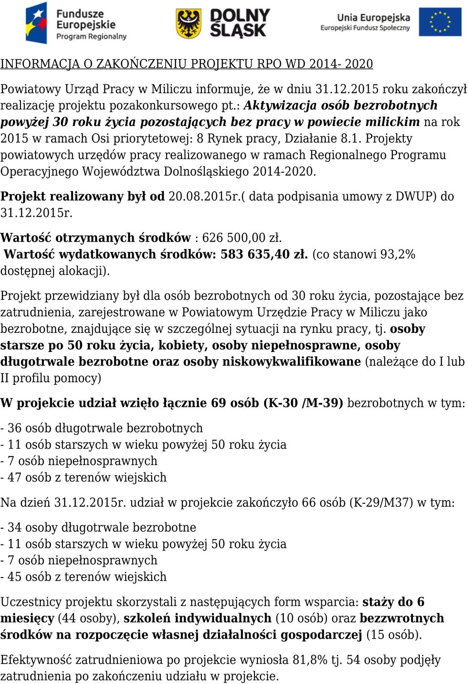 w ramach Osi priorytetowej: 8 Rynek pracy, Działanie 8.1. Projekty powiatowych urzędów pracy realizowanego w ramach Regionalnego Programu Operacyjnego Województwa Dolnośląskiego 2014-2020.