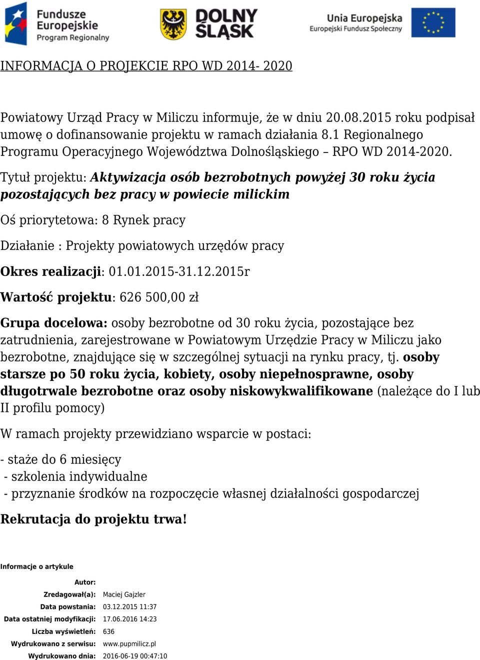 Tytuł projektu: Aktywizacja osób bezrobotnych powyżej 30 roku życia pozostających bez pracy w powiecie milickim Oś priorytetowa: 8 Rynek pracy Działanie : Projekty powiatowych urzędów pracy Okres