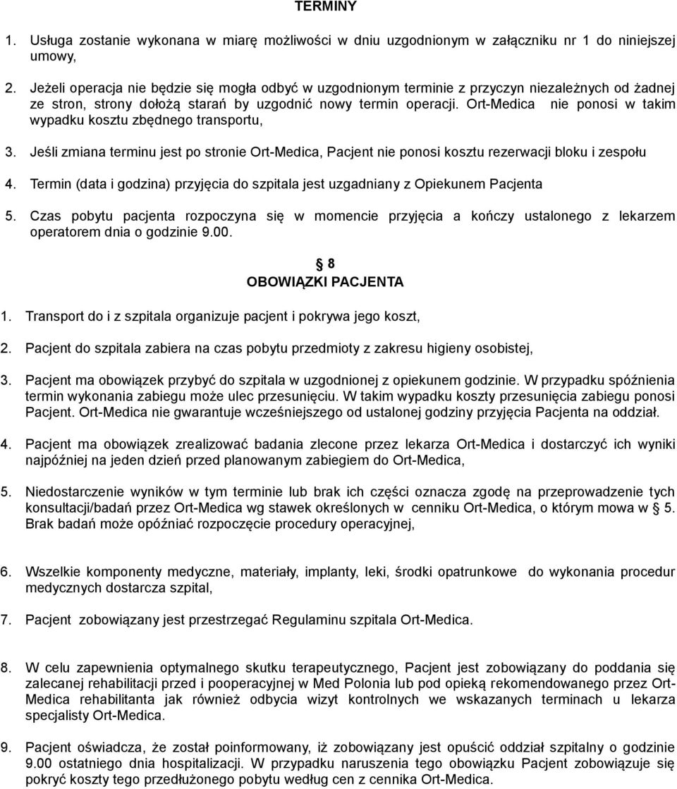 Ort-Medica nie ponosi w takim wypadku kosztu zbędnego transportu, 3. Jeśli zmiana terminu jest po stronie Ort-Medica, Pacjent nie ponosi kosztu rezerwacji bloku i zespołu 4.