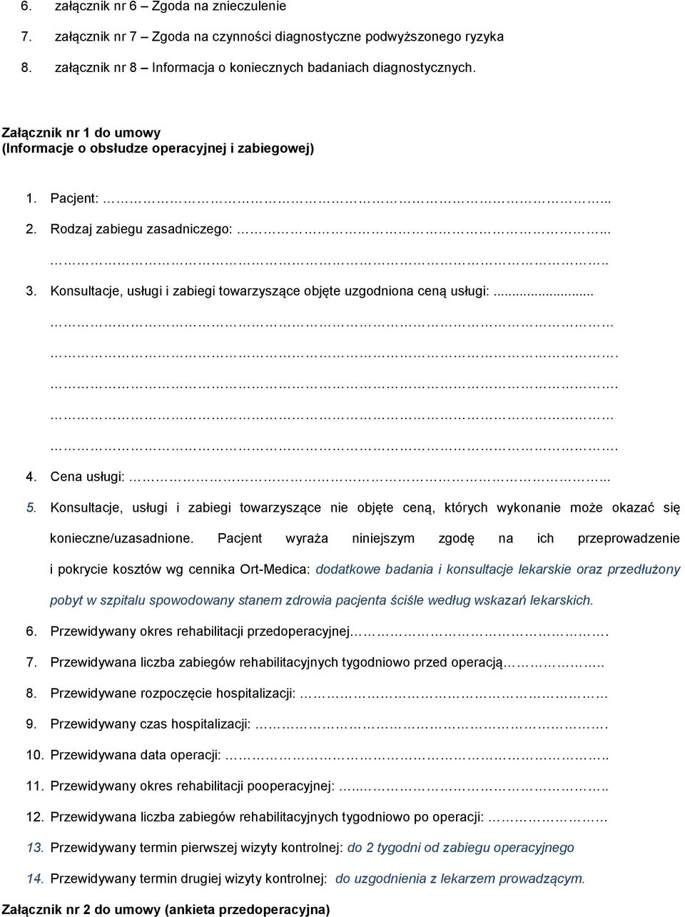 Konsultacje, usługi i zabiegi towarzyszące objęte uzgodniona ceną usługi:...... 4. Cena usługi:... 5.