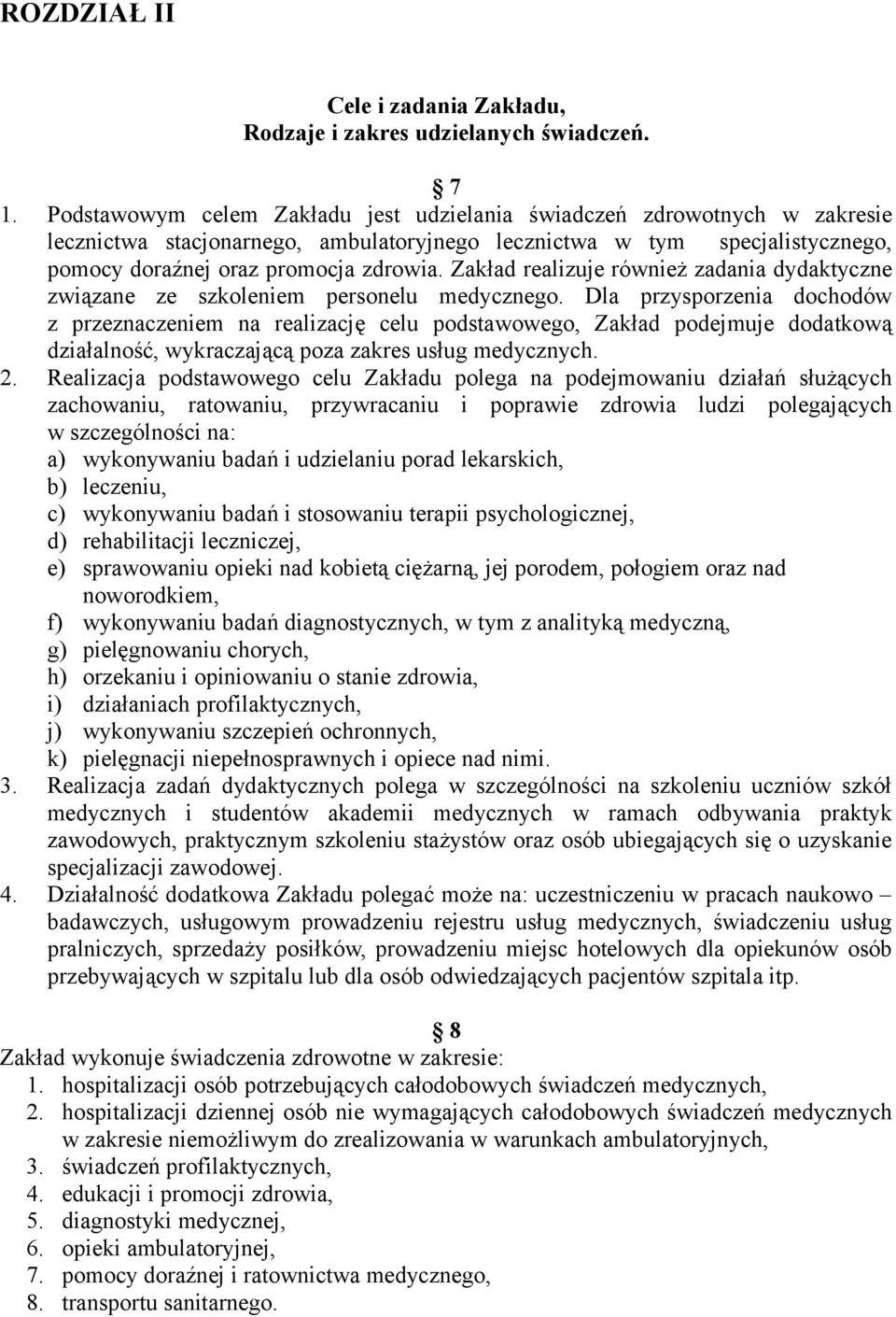 Zakład realizuje również zadania dydaktyczne związane ze szkoleniem personelu medycznego.