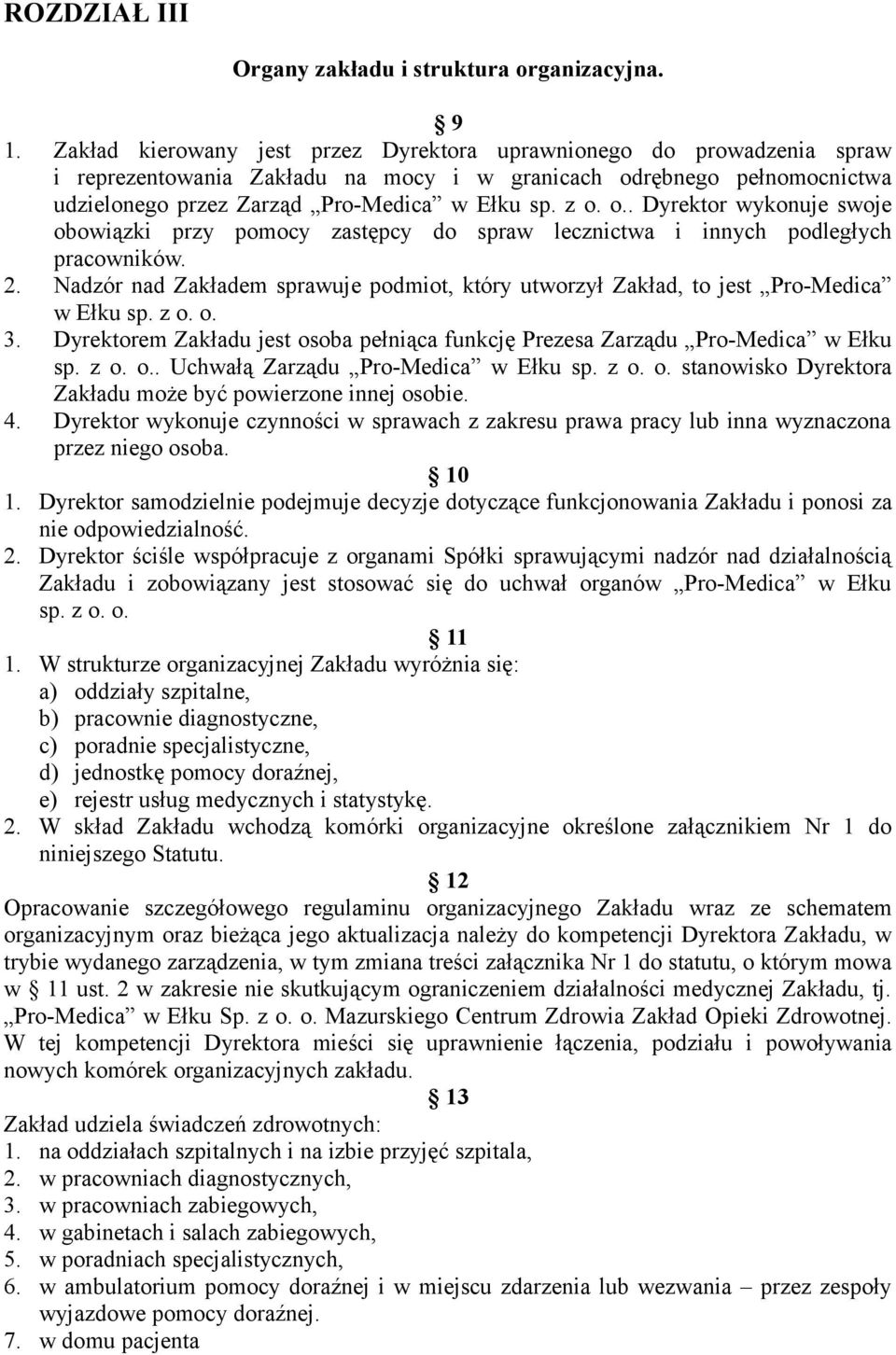 rębnego pełnomocnictwa udzielonego przez Zarząd Pro-Medica w Ełku sp. z o. o.. Dyrektor wykonuje swoje obowiązki przy pomocy zastępcy do spraw lecznictwa i innych podległych pracowników. 2.