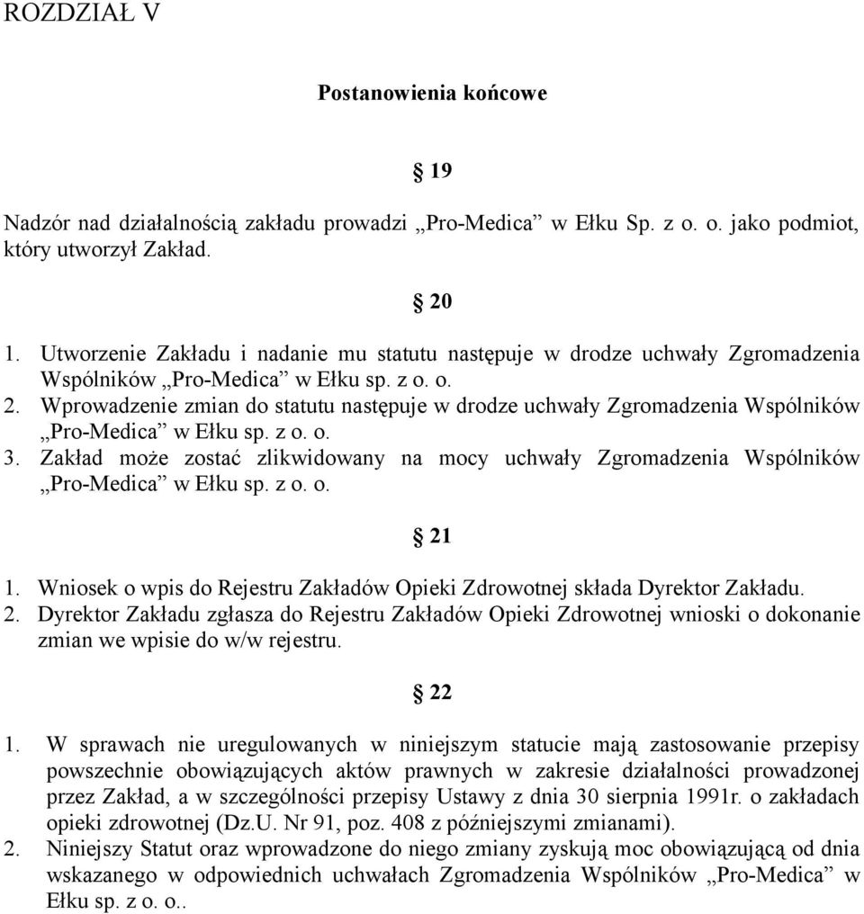 Wprowadzenie zmian do statutu następuje w drodze uchwały Zgromadzenia Wspólników Pro-Medica w Ełku sp. z o. o. 3.