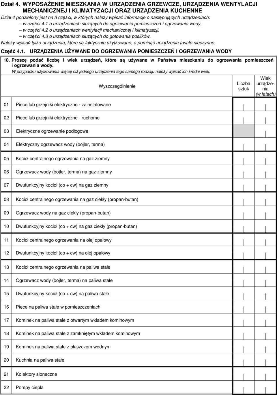 następujących urządzeniach: w części 4.1 o urządzeniach służących do ogrzewania pomieszczeń i ogrzewania wody, w części 4.2 o urządzeniach wentylacji mechanicznej i klimatyzacji, w części 4.