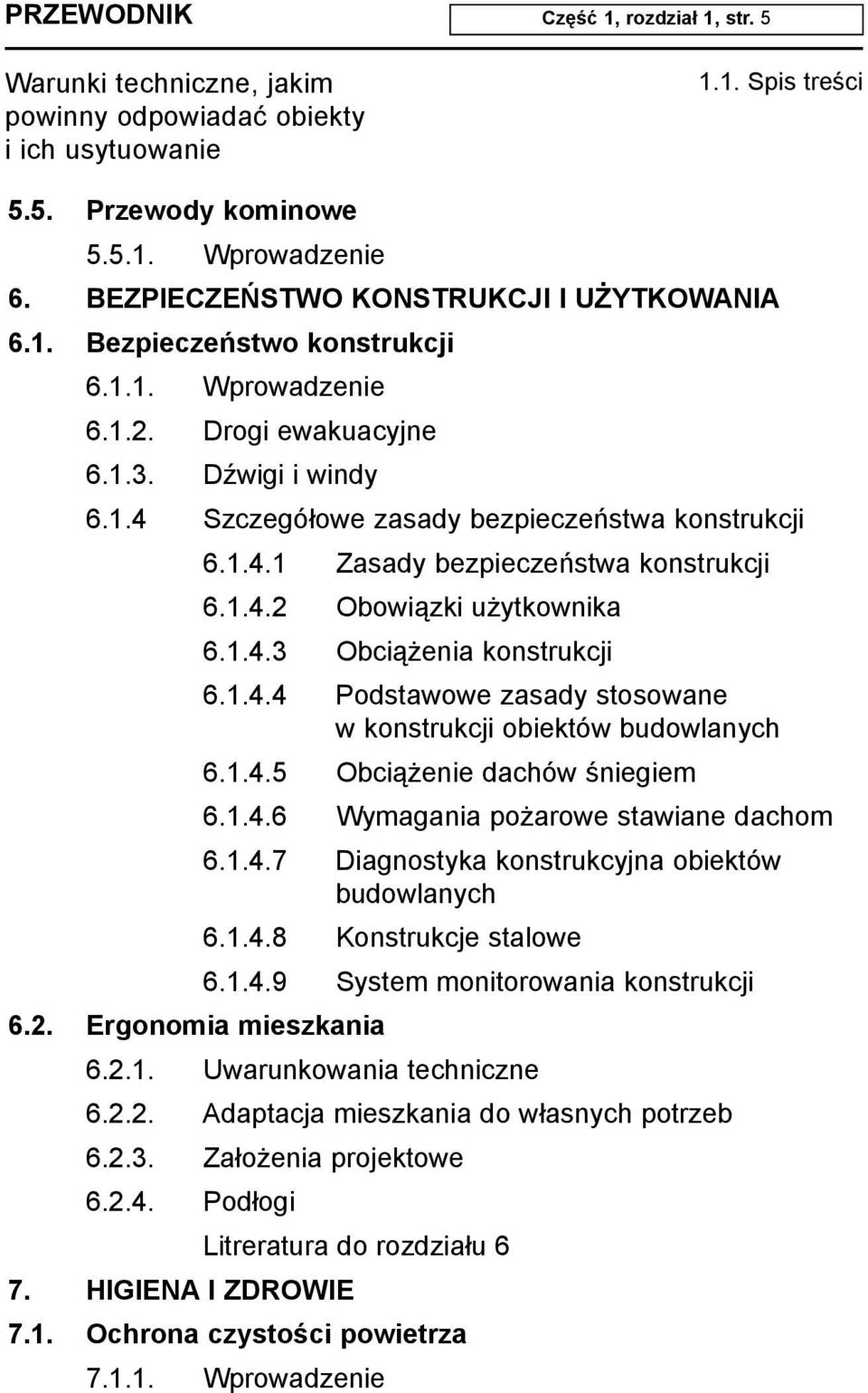 1.4.5 Obci¹ enie dachów œniegiem 6.1.4.6 Wymagania po arowe stawiane dachom 6.1.4.7 Diagnostyka konstrukcyjna obiektów budowlanych 6.1.4.8 Konstrukcje stalowe 6.1.4.9 System monitorowania konstrukcji 6.