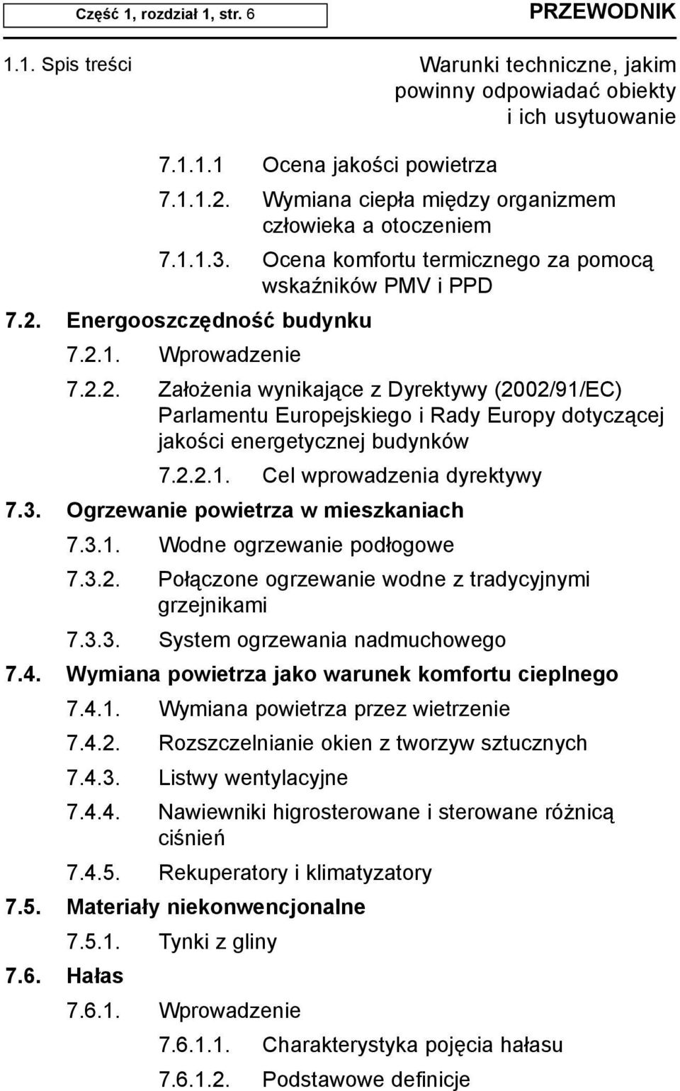 2.2.1. Cel wprowadzenia dyrektywy 7.3. Ogrzewanie powietrza w mieszkaniach 7.3.1. Wodne ogrzewanie pod³ogowe 7.3.2. Po³¹czone ogrzewanie wodne z tradycyjnymi grzejnikami 7.3.3. System ogrzewania nadmuchowego 7.