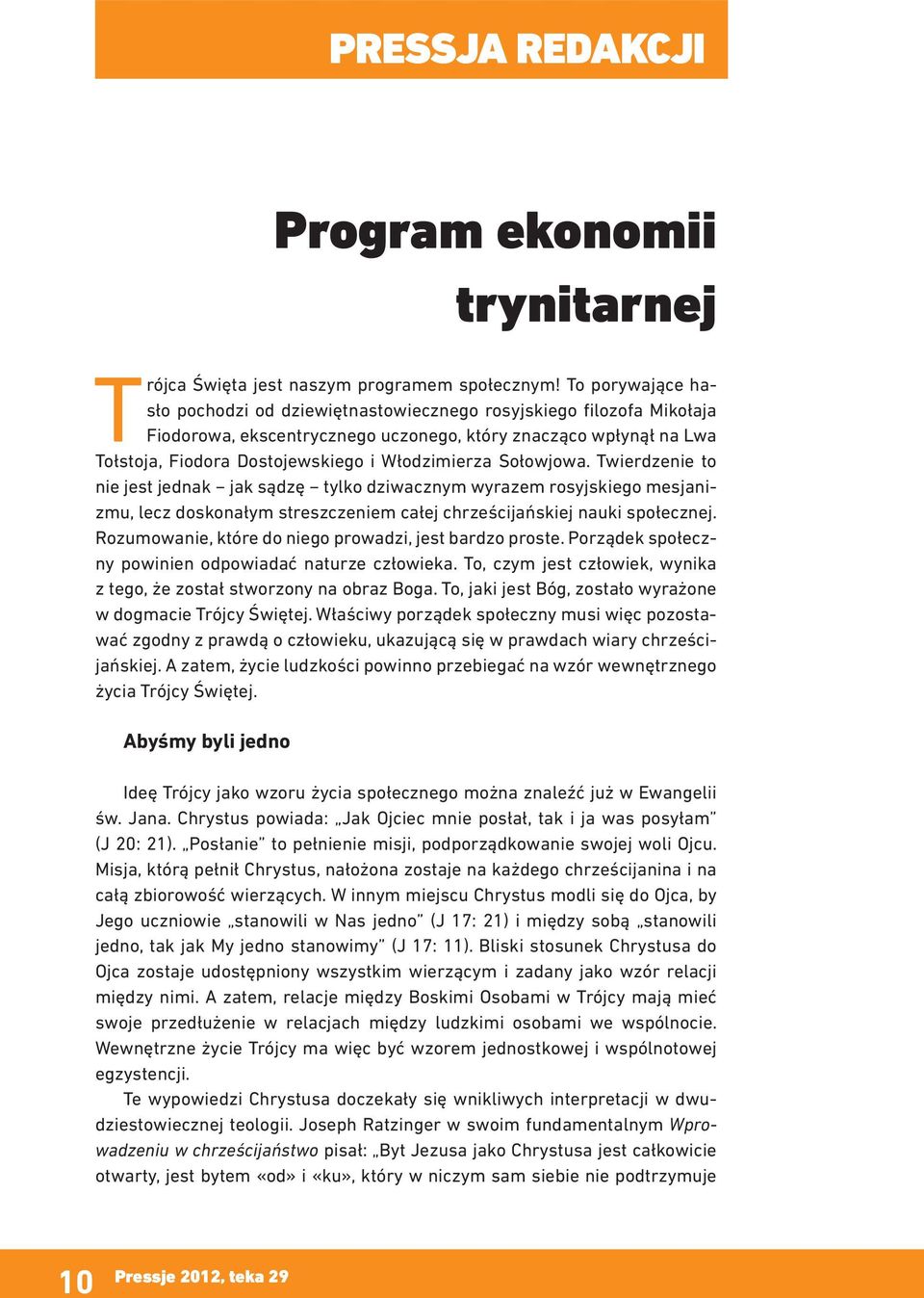 Sołowjowa. Twierdzenie to nie jest jednak jak sądzę tylko dziwacznym wyrazem rosyjskiego mesjanizmu, lecz doskonałym streszczeniem całej chrześcijańskiej nauki społecznej.