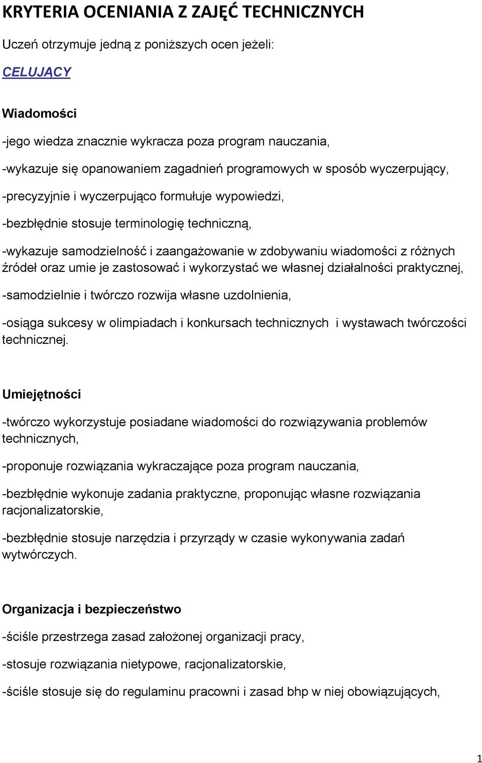 różnych źródeł oraz umie je zastosować i wykorzystać we własnej działalności praktycznej, -samodzielnie i twórczo rozwija własne uzdolnienia, -osiąga sukcesy w olimpiadach i konkursach technicznych i