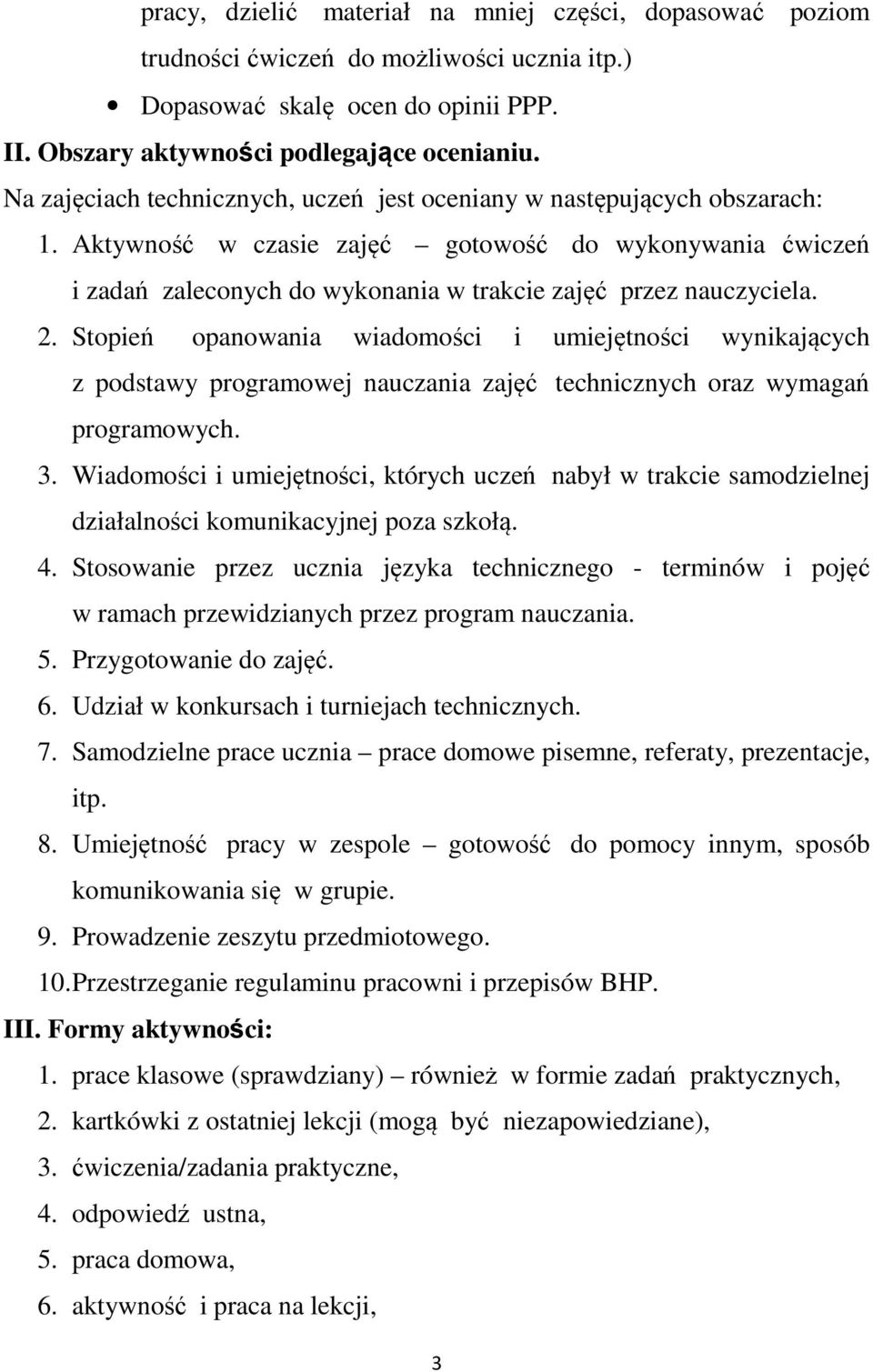 2. Stopień opanowania wiadomości i umiejętności wynikających z podstawy programowej nauczania zajęć technicznych oraz wymagań programowych. 3.