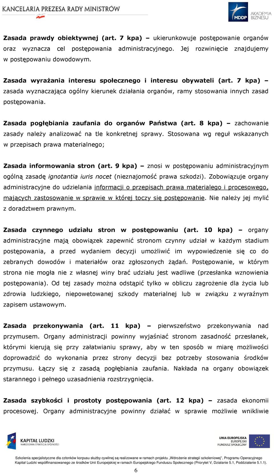 Zasada pogłębiania zaufania do organów Państwa (art. 8 kpa) zachowanie zasady należy analizować na tle konkretnej sprawy.