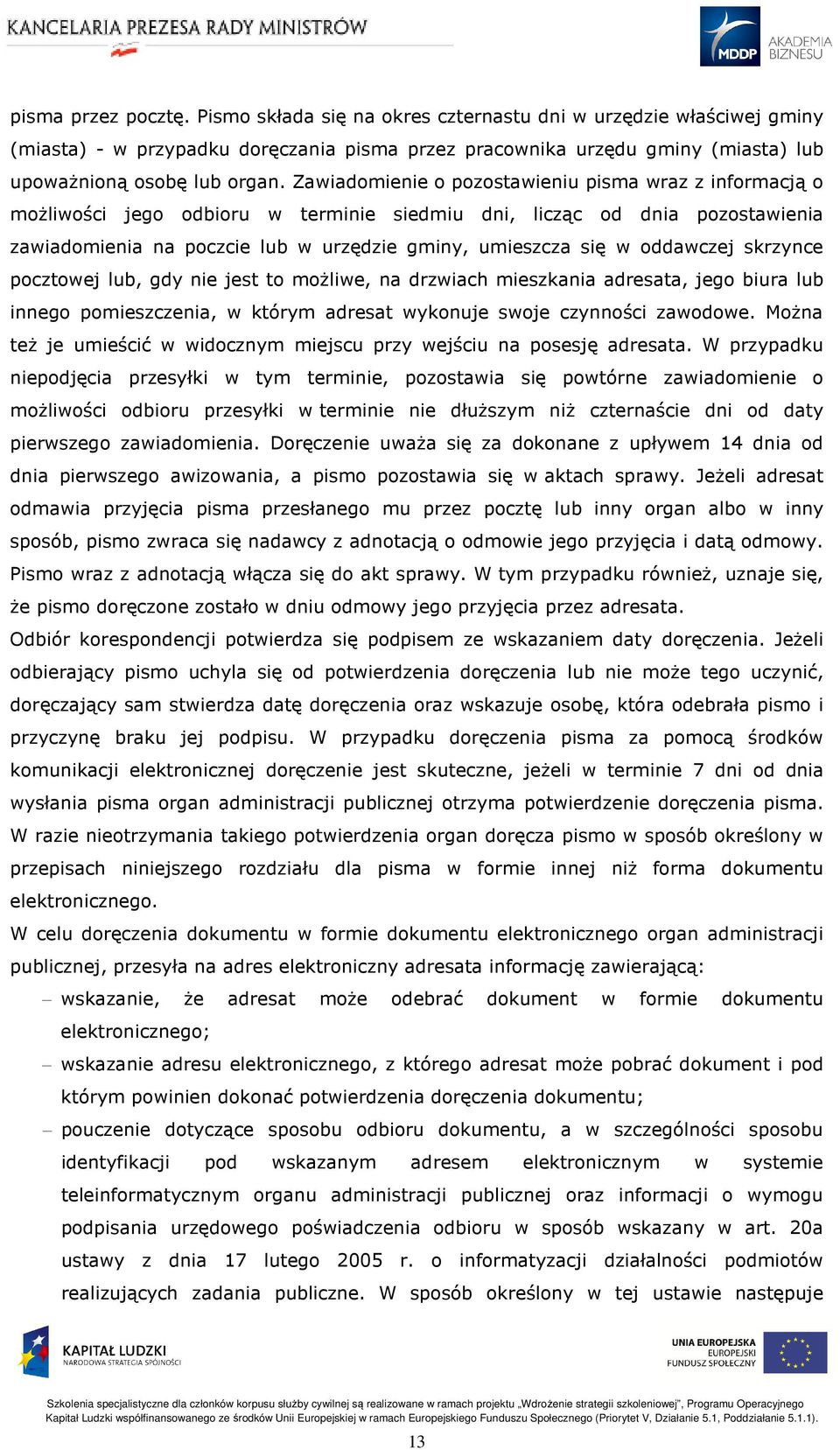 oddawczej skrzynce pocztowej lub, gdy nie jest to możliwe, na drzwiach mieszkania adresata, jego biura lub innego pomieszczenia, w którym adresat wykonuje swoje czynności zawodowe.