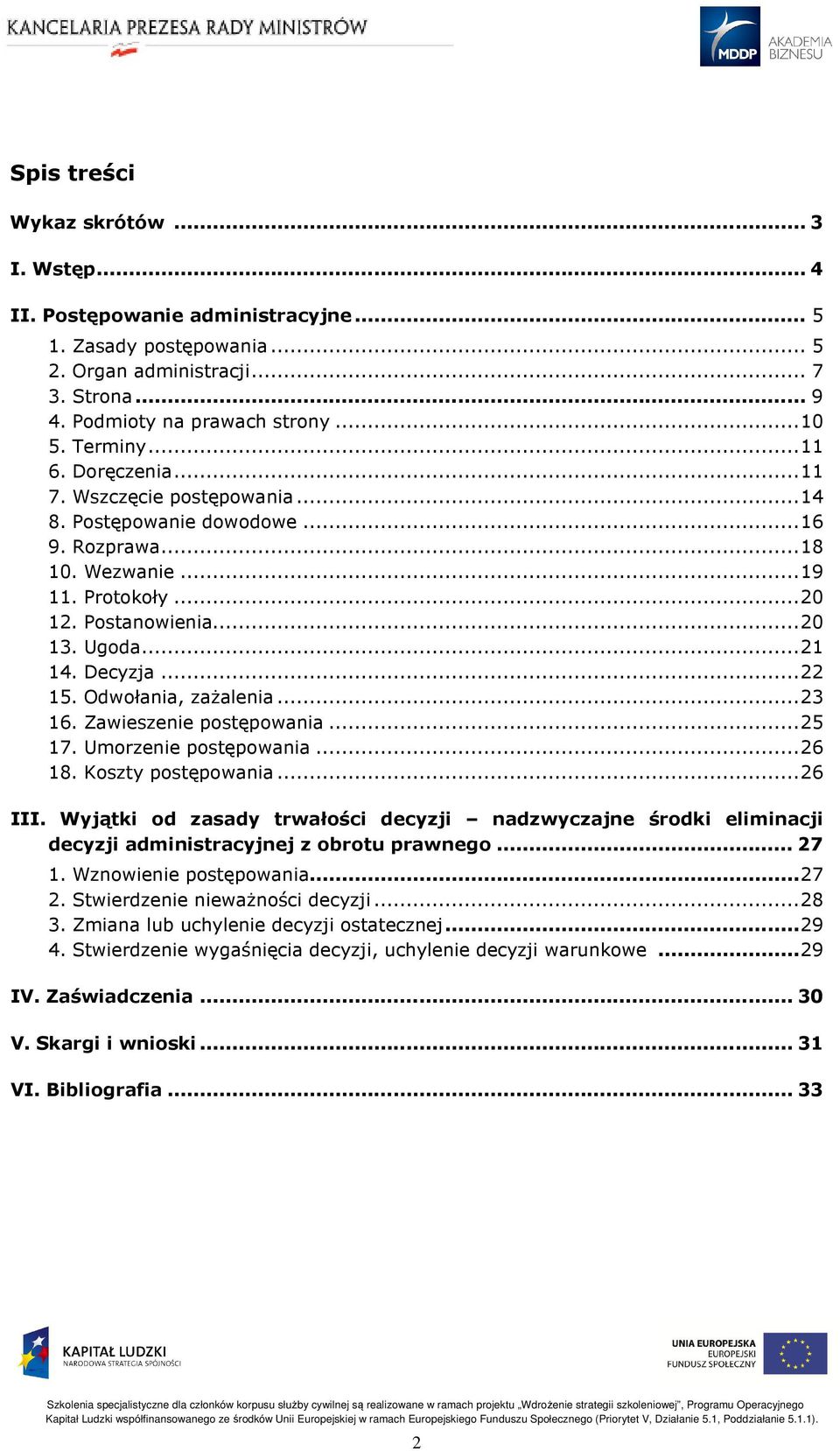 Decyzja... 22 15. Odwołania, zażalenia... 23 16. Zawieszenie postępowania... 25 17. Umorzenie postępowania... 26 18. Koszty postępowania... 26 III.