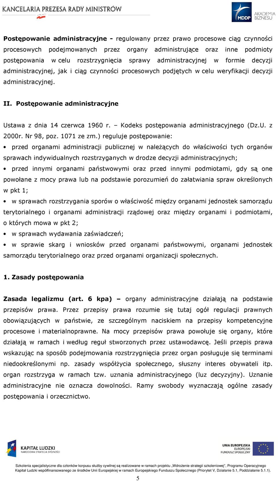 Postępowanie administracyjne Ustawa z dnia 14 czerwca 1960 r. Kodeks postępowania administracyjnego (Dz.U. z 2000r. Nr 98, poz. 1071 ze zm.