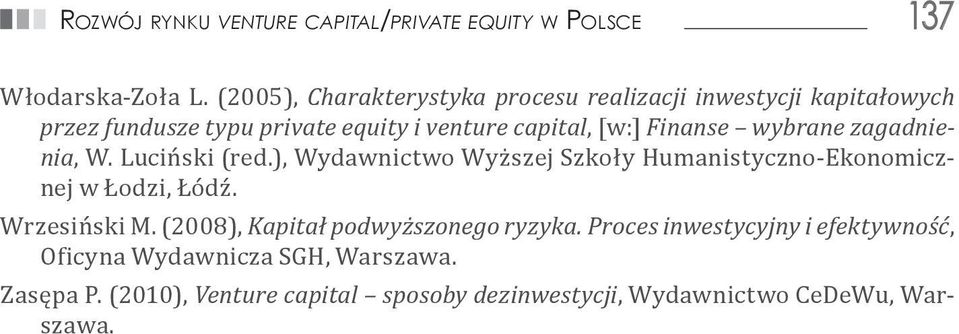 Finanse wybrane zagadnienia, W. Luciński (red.), Wydawnictwo Wyższej Szkoły Humanistyczno-Ekonomicznej w Łodzi, Łódź. Wrzesiński M.