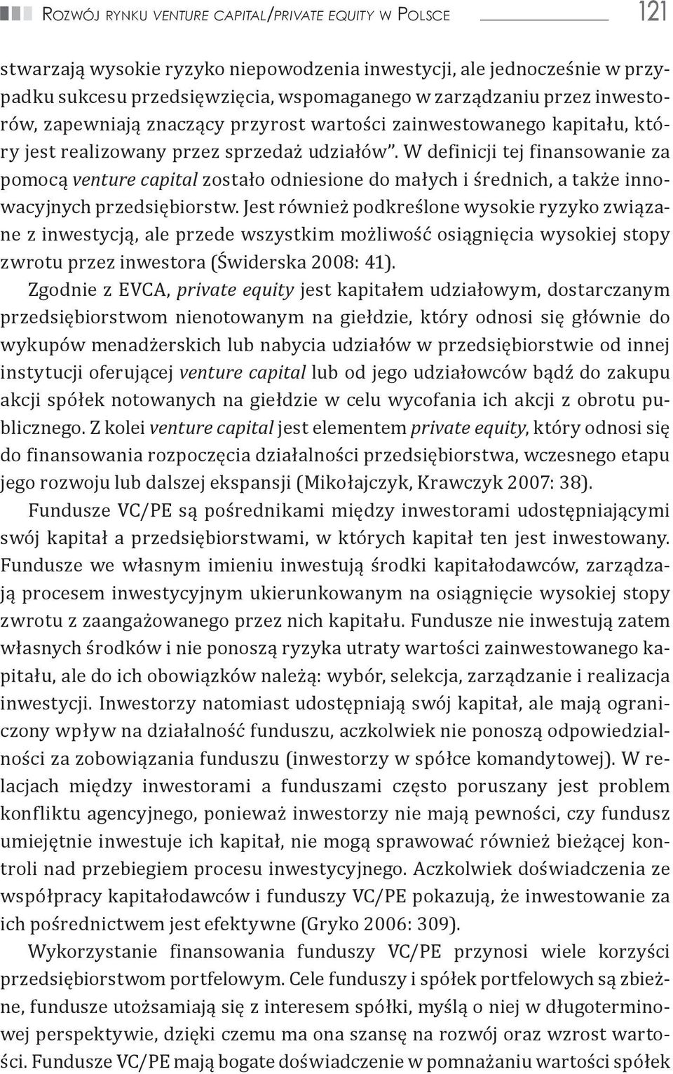 W definicji tej finansowanie za pomocą venture capital zostało odniesione do małych i średnich, a także innowacyjnych przedsiębiorstw.