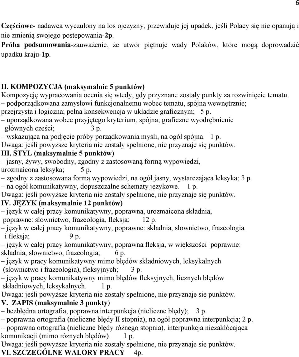 KOMPOZYCJA (maksymalnie 5 punktów) Kompozycję wypracowania ocenia się wtedy, gdy przyznane zostały punkty za rozwinięcie tematu.