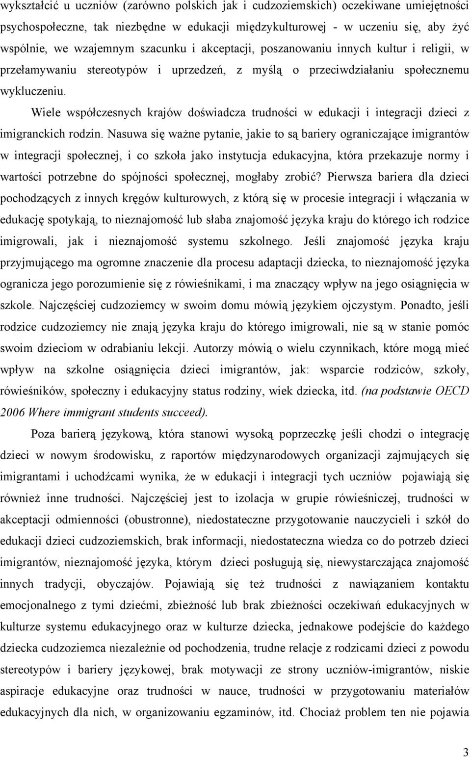 Wiele współczesnych krajów doświadcza trudności w edukacji i integracji dzieci z imigranckich rodzin.