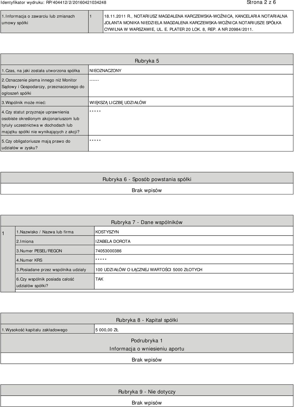 A NR 20984/2011. Rubryka 5 1.Czas, na jaki została utworzona spółka 2.Oznaczenie pisma innego niż Monitor Sądowy i Gospodarczy, przeznaczonego do ogłoszeń spółki 3.Wspólnik może mieć: 4.