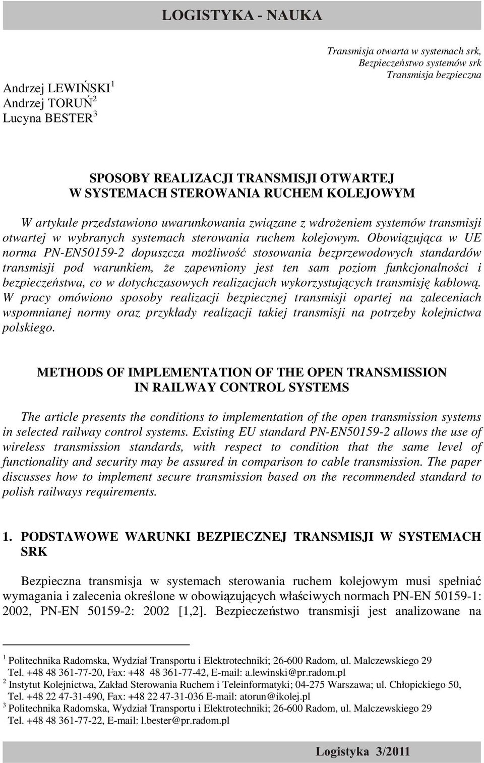 Obowiązująca w UE norma PN-EN50159-2 dopuszcza moŝliwość stosowania bezprzewodowych standardów transmisji pod warunkiem, Ŝe zapewniony jest ten sam poziom funkcjonalności i bezpieczeństwa, co w