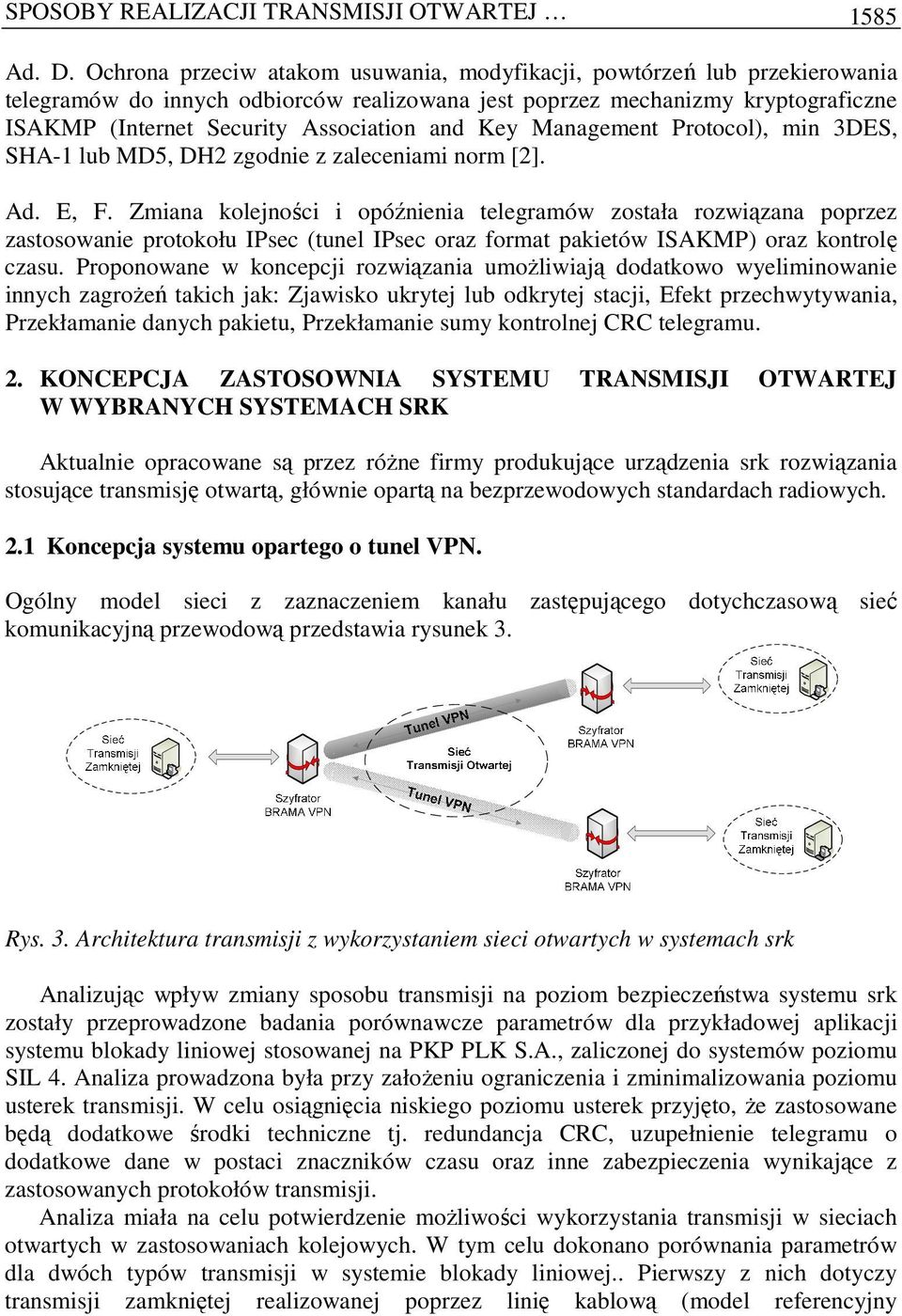 Key Management Protocol), min 3DES, SHA-1 lub MD5, DH2 zgodnie z zaleceniami norm [2]. Ad. E, F.