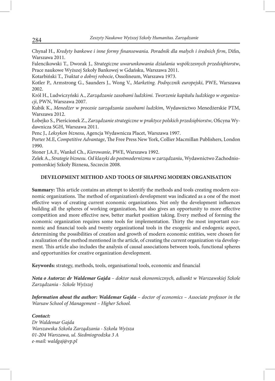 , Traktat o dobrej robocie, Ossolineum, Warszawa 1973. Kotler P., Armstrong G., Saunders J., Wong V., Marketing. Podręcznik europejski, PWE, Warszawa 2002. Król H., Ludwiczyński A.