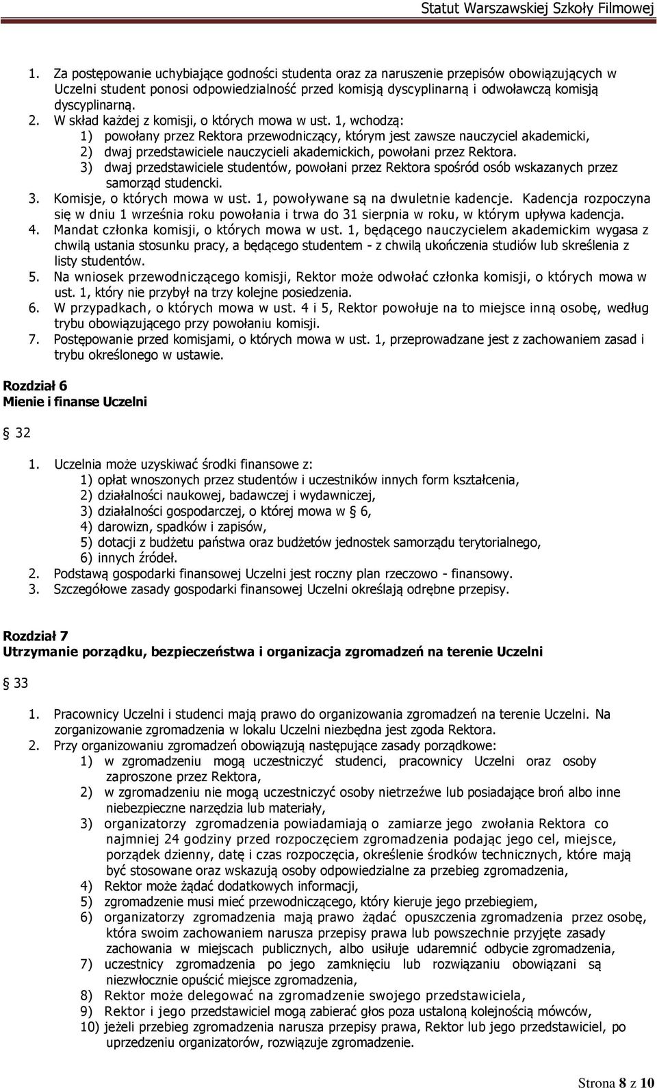 1, wchodzą: 1) powołany przez Rektora przewodniczący, którym jest zawsze nauczyciel akademicki, 2) dwaj przedstawiciele nauczycieli akademickich, powołani przez Rektora.