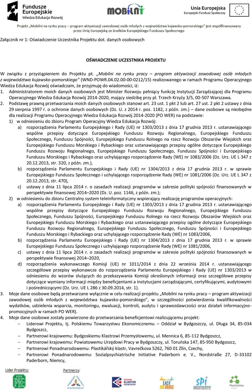 00-00-0212/15) realizowanego w ramach Programu Operacyjnego Wiedza Edukacja Rozwój oświadczam, że przyjmuję do wiadomości, iż: 1.